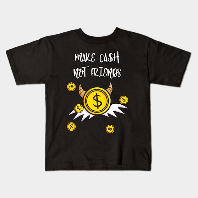 Make Cash Not Friends Money Income Kids T-Shirt by Foxxy Merch